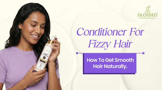 Conditioner for Frizzy Hair: How to Get Smooth Hair Naturally